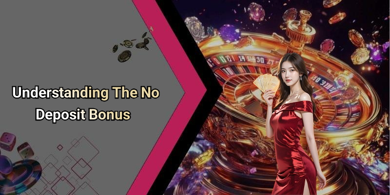 Understanding The No Deposit Bonus