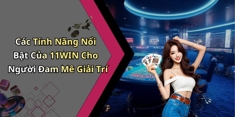 Giới Thiệu Về 11win - Nền Tảng Giải Trí Trực Tuyến Hàng Đầu