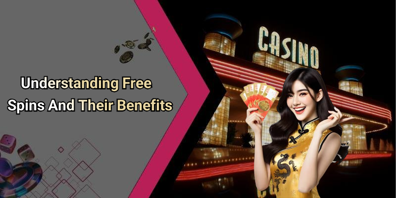 Understanding Free Spins And Their Benefits