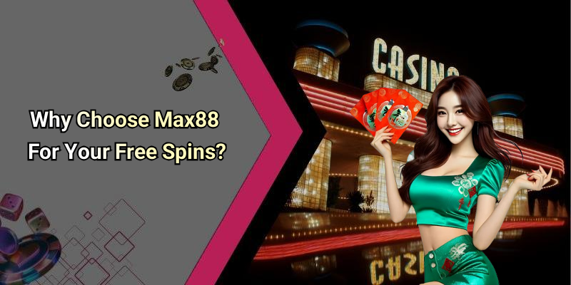 Why Choose Max88 For Your Free Spins?