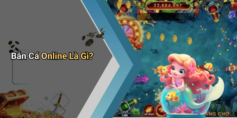 Bắn Cá Online Là Gì?
