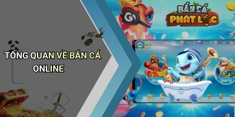 TỔNG QUAN VỀ BẮN CÁ ONLINE