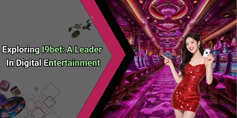Exploring I9bet: A Leader In Digital Entertainment