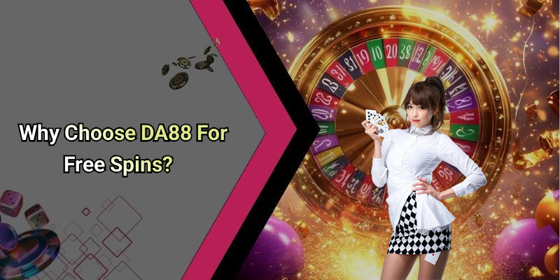 Why Choose DA88 For Free Spins?