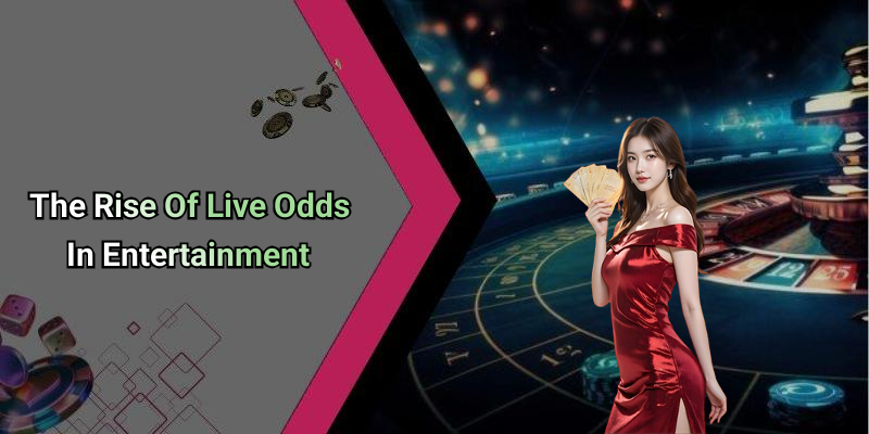 The Rise Of Live Odds In Entertainment
