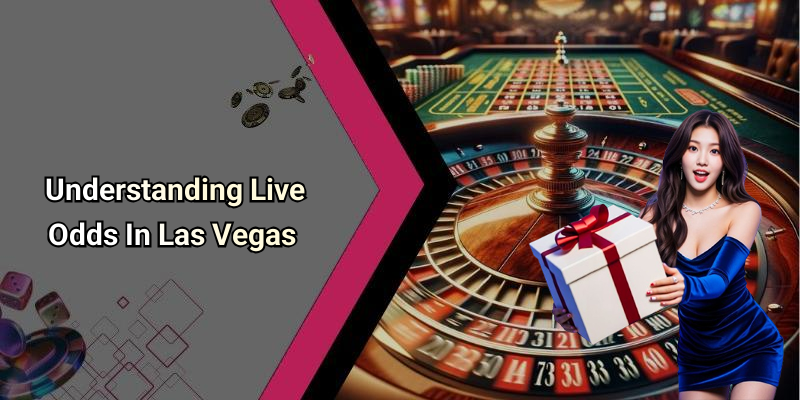 Understanding Live Odds In Las Vegas