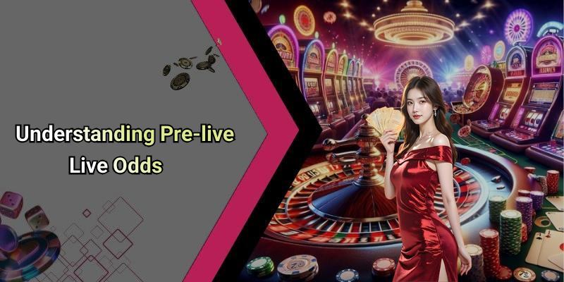 Understanding Pre-live Live Odds