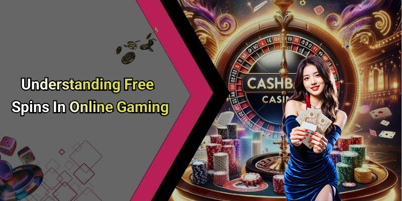Understanding Free Spins In Online Gaming