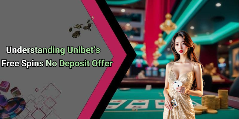 Understanding Unibet’s Free Spins No Deposit Offer