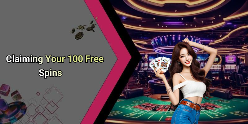 Claiming Your 100 Free Spins