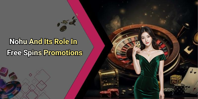 Nohu And Its Role In Free Spins Promotions