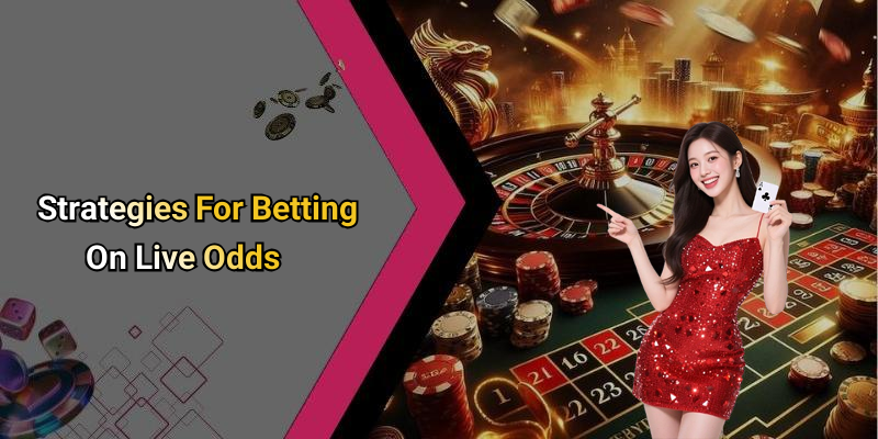 Strategies For Betting On Live Odds