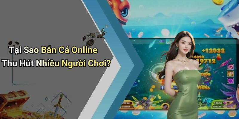 Tại Sao Bắn Cá Online Thu Hút Nhiều Người Chơi?