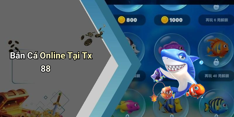 Bắn Cá Online Tại Tx 88