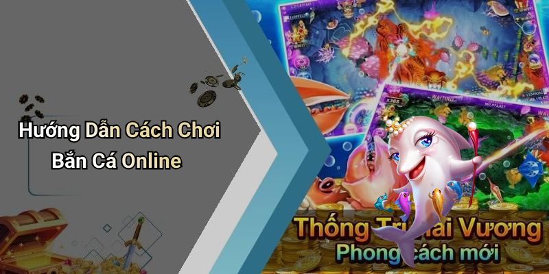 Hướng Dẫn Cách Chơi Bắn Cá Online