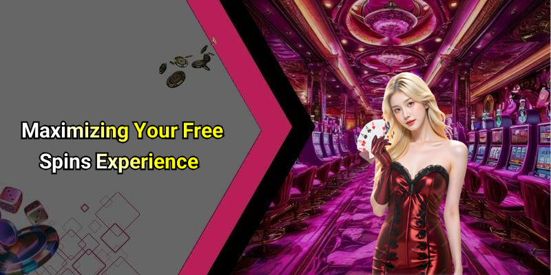 Maximizing Your Free Spins Experience