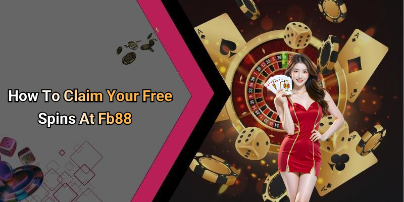 How To Claim Your Free Spins At Fb88