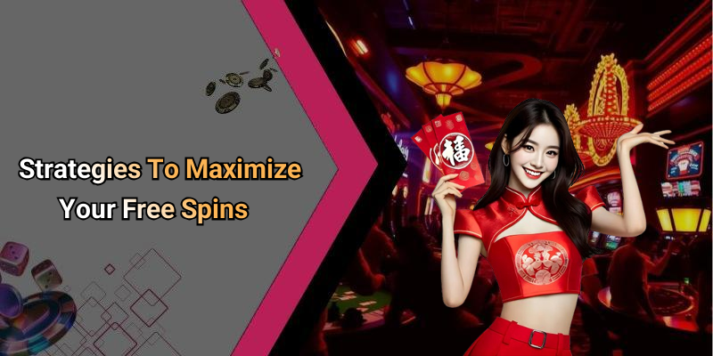 Strategies To Maximize Your Free Spins