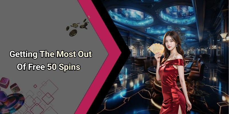 Getting The Most Out Of Free 50 Spins