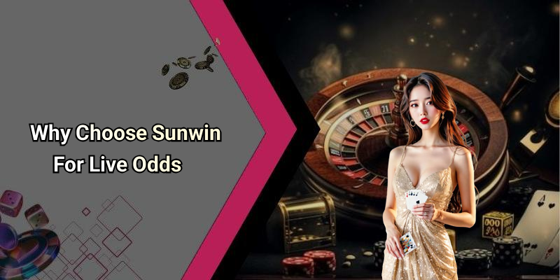 Why Choose Sunwin For Live Odds