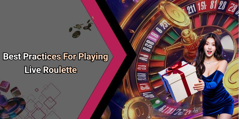 Best Practices For Playing Live Roulette