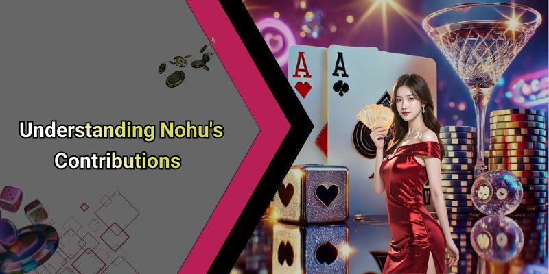 Understanding Nohu’s Contributions