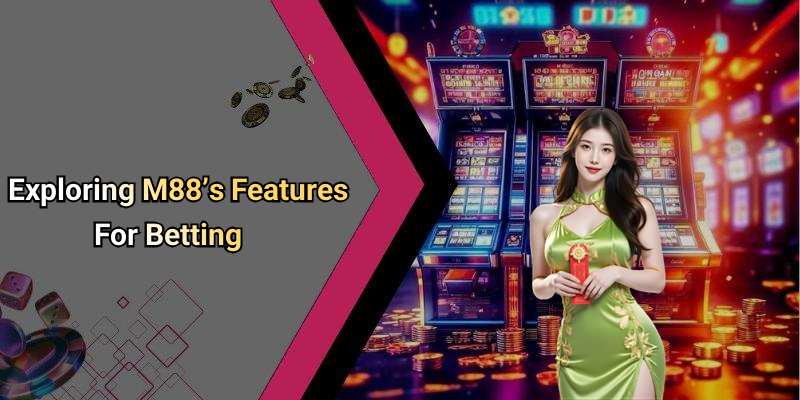 Exploring M88’s Features For Betting