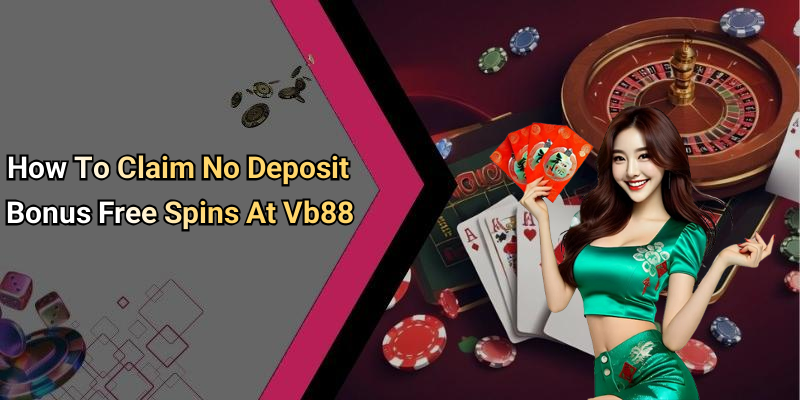 How To Claim No Deposit Bonus Free Spins At Vb88