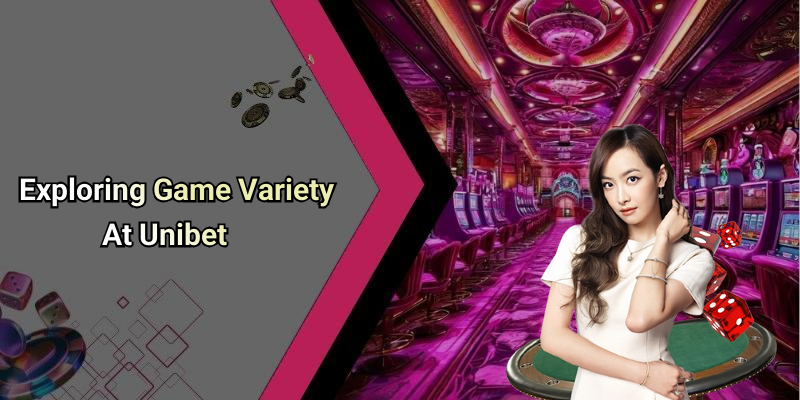 Exploring Game Variety At Unibet