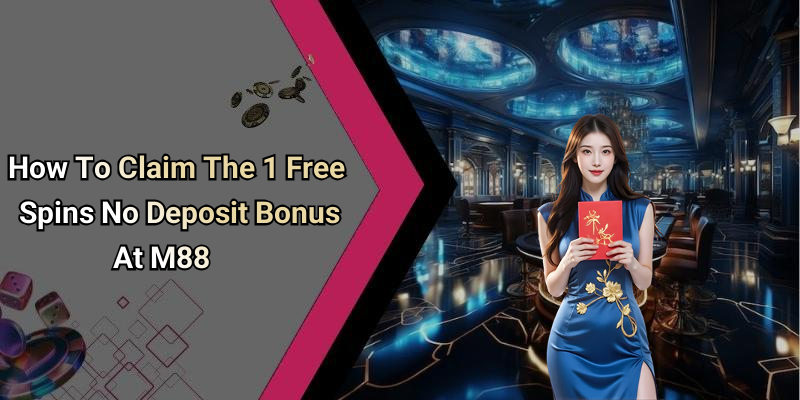 How To Claim The 1 Free Spins No Deposit Bonus At M88