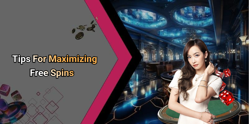 Tips For Maximizing Free Spins