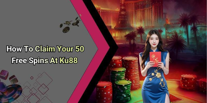 How To Claim Your 50 Free Spins At Ku88