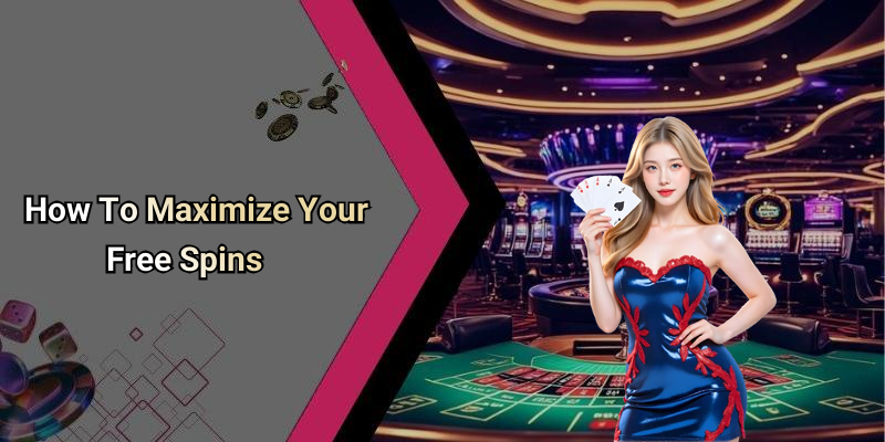 How To Maximize Your Free Spins