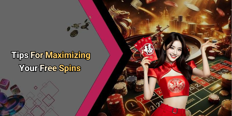 Tips For Maximizing Your Free Spins