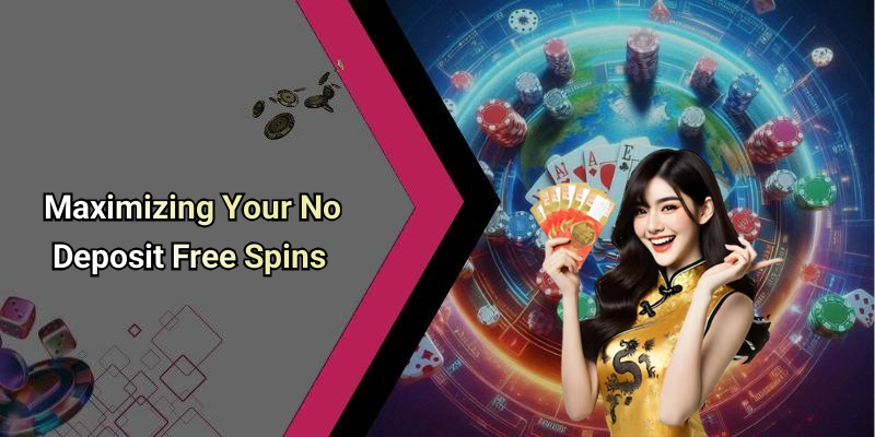 Maximizing Your No Deposit Free Spins