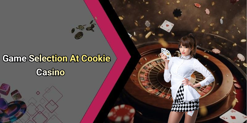 Game Selection At Cookie Casino