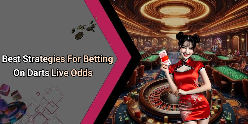 Best Strategies For Betting On Darts Live Odds