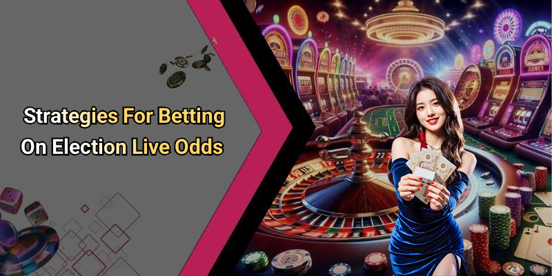 Strategies For Betting On Election Live Odds