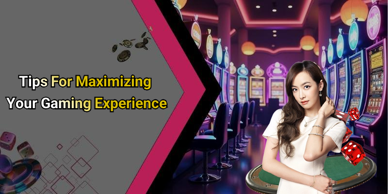 Tips For Maximizing Your Gaming Experience