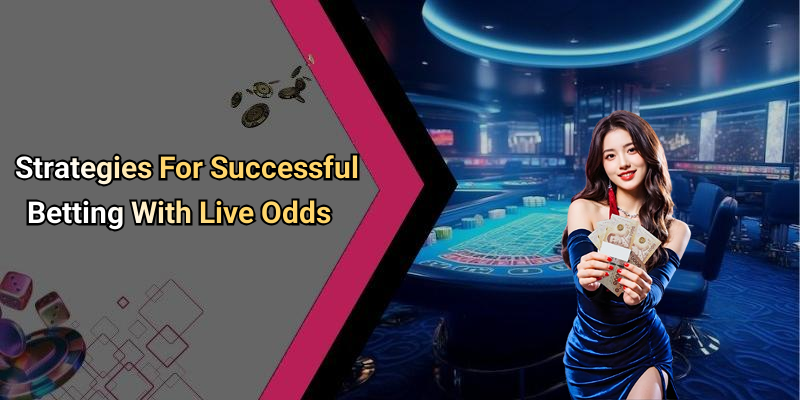 Strategies For Successful Betting With Live Odds
