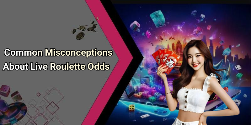 Common Misconceptions About Live Roulette Odds