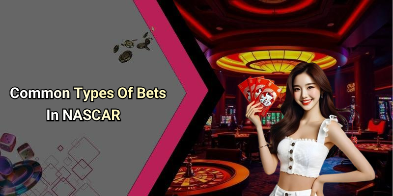 Common Types Of Bets In NASCAR