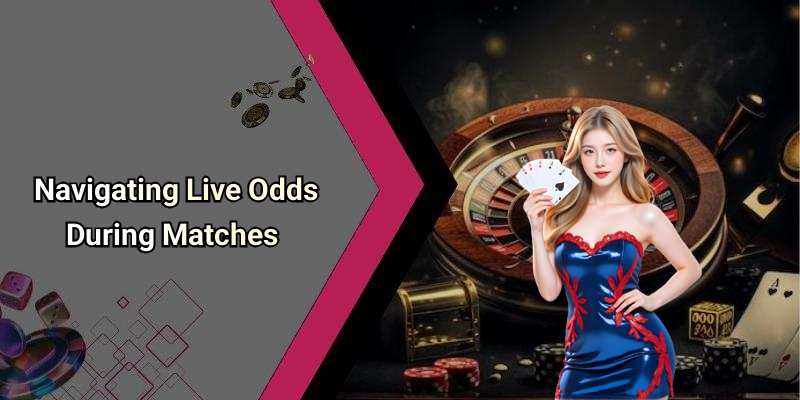 Navigating Live Odds During Matches