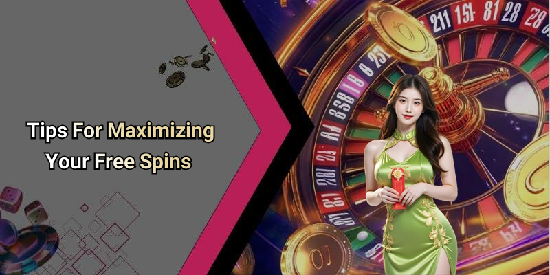 Tips For Maximizing Your Free Spins